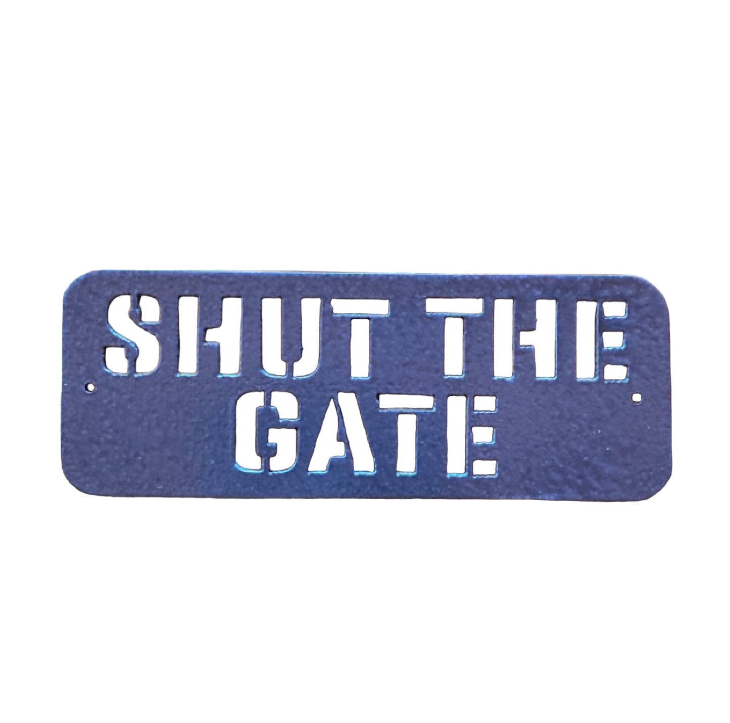 Shut The Gate Steel Metal Painted Sign