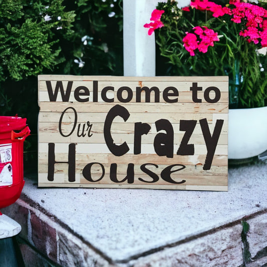Welcome To Our Crazy House Sign