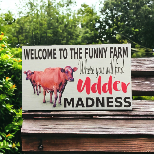Cow Welcome To The Funny Farm Udder Madness Sign