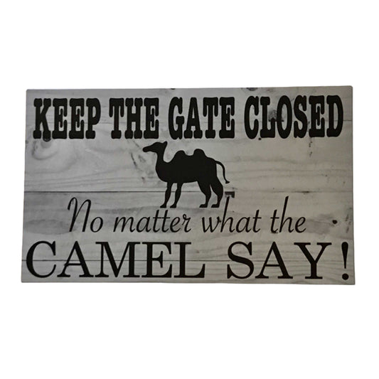 Keep The Gate Closed No Matter What The Camels Say Sign - The Renmy Store Homewares & Gifts 