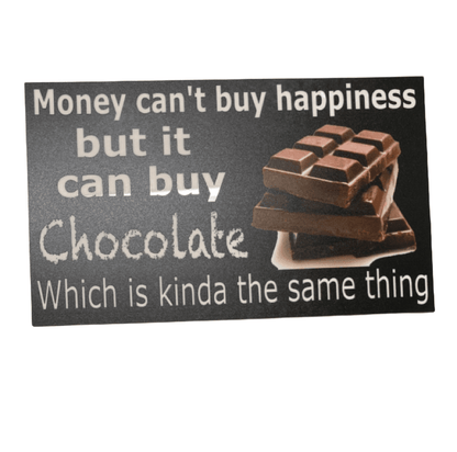 Money Cant Buy Happiness But It Can Buy Chocolate Sign - The Renmy Store Homewares & Gifts 