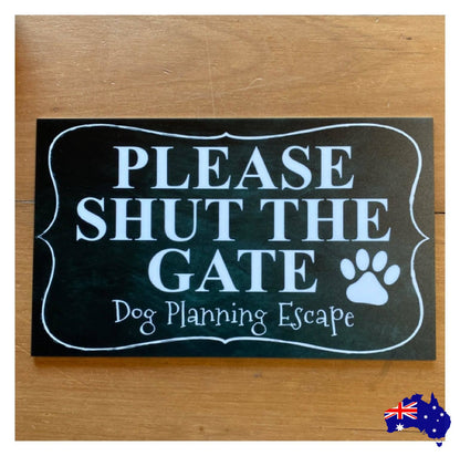 Please Shut The Gate Dog Planning Escape Funny Sign - The Renmy Store Homewares & Gifts 