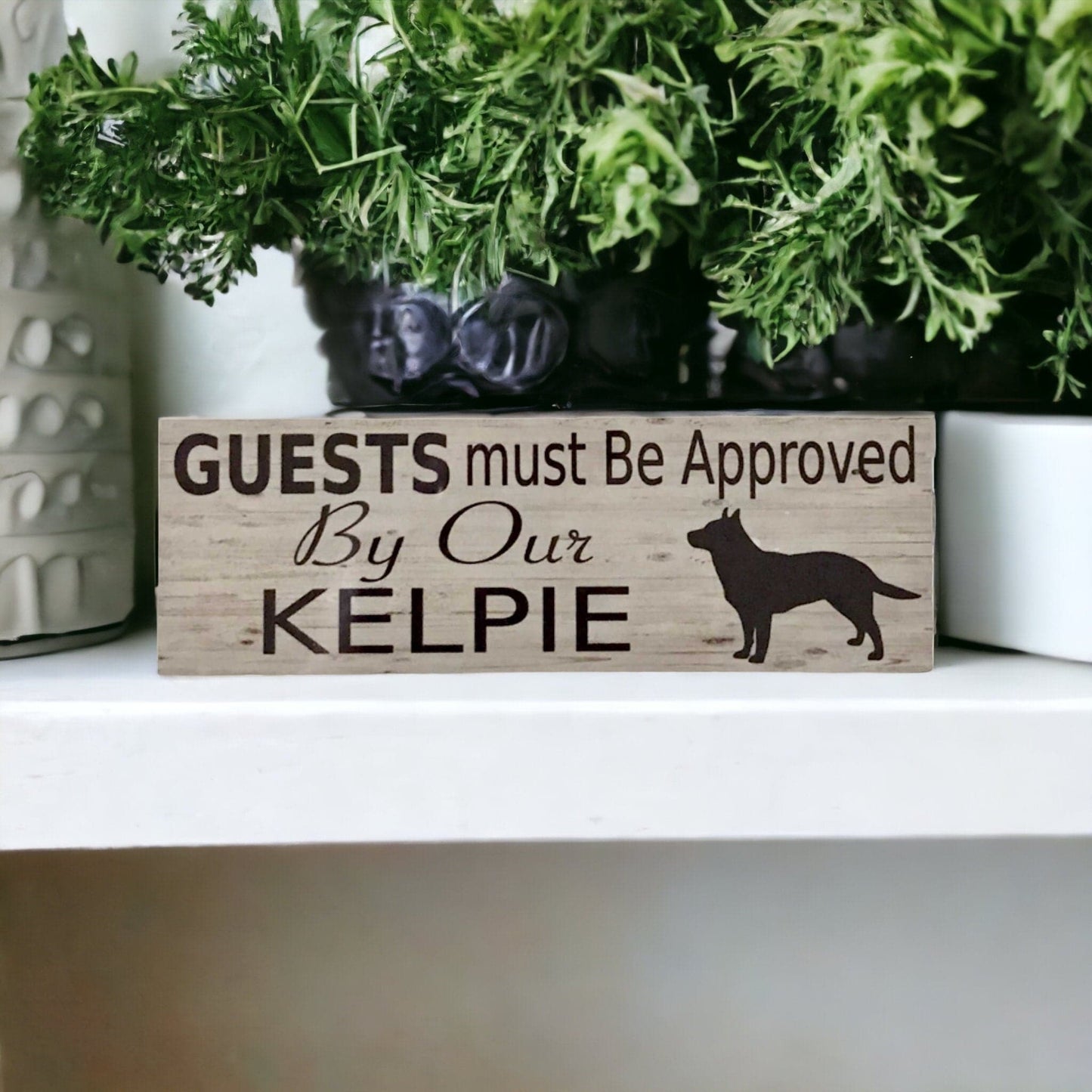 Kelpie Dog Guests Must Be Approved By Our Sign - The Renmy Store Homewares & Gifts 