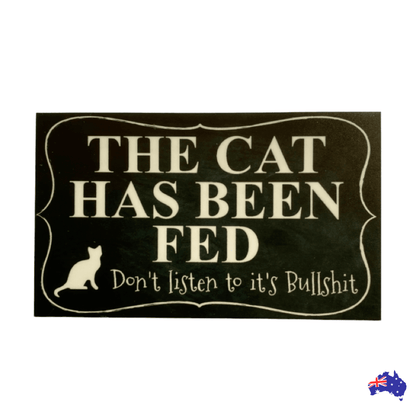 Cat Has Been Fed Don't Listen To Its Bull Funny Sign - The Renmy Store Homewares & Gifts 