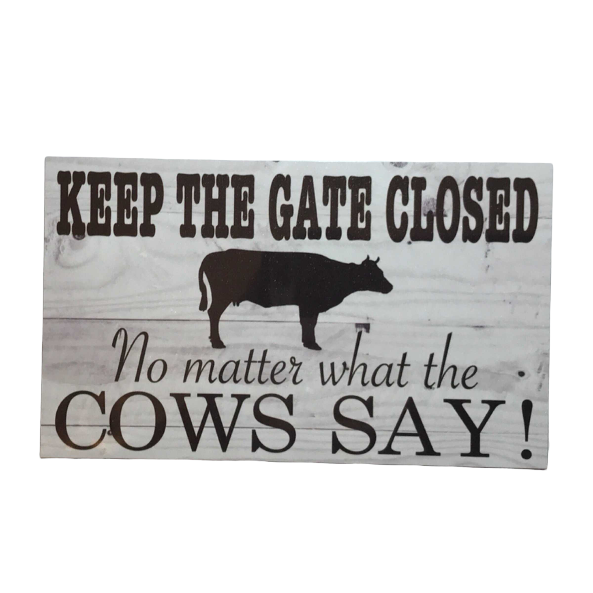 Keep Gate Closed Cows Say Sign - The Renmy Store Homewares & Gifts 