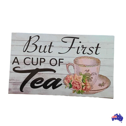 But First A Cup Of Tea Sign - The Renmy Store Homewares & Gifts 