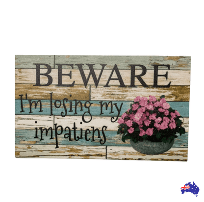 Beware I'm Loosing My Impatiens Flower Garden Sign - The Renmy Store Homewares & Gifts 