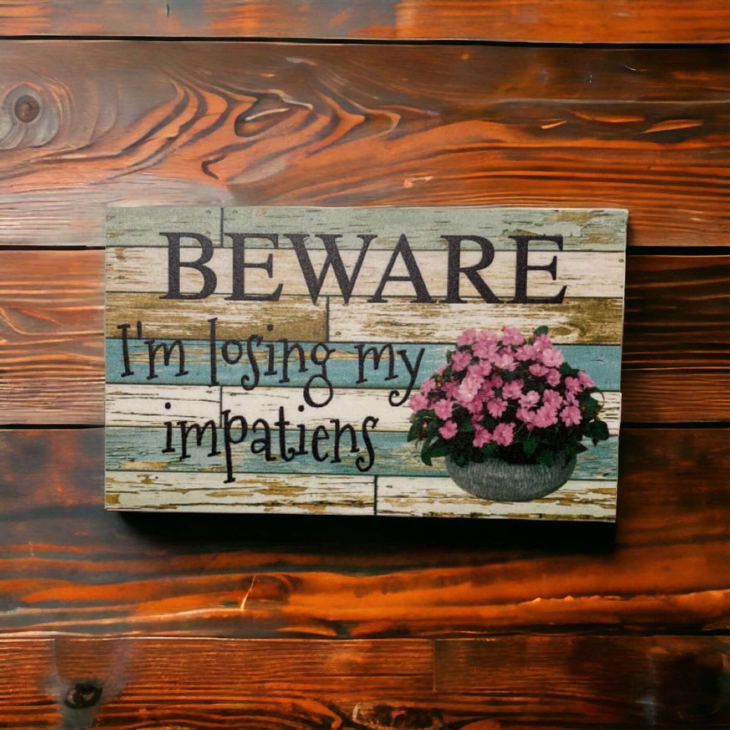 Beware I'm Loosing My Impatiens Flower Garden Sign - The Renmy Store Homewares & Gifts 