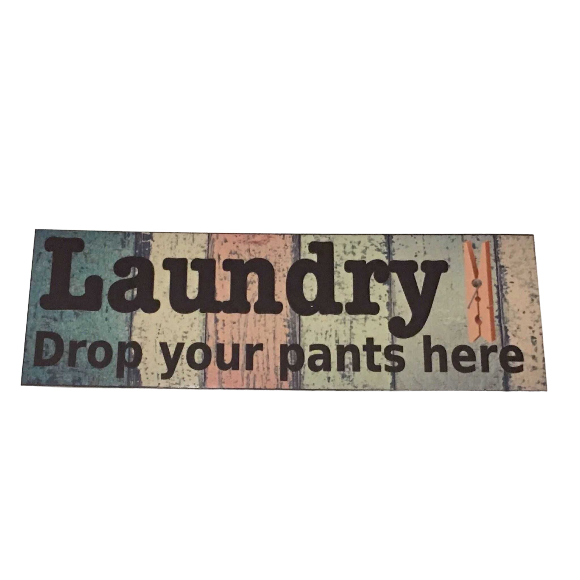 Laundry Room Drop Your Pants Here Sign - The Renmy Store Homewares & Gifts 