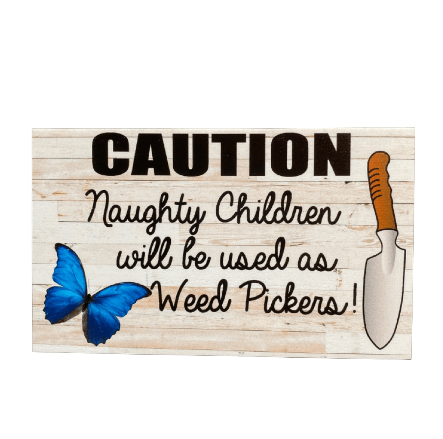 Caution Naughty Children Will Be Used as Weed Pickers Sign - The Renmy Store Homewares & Gifts 