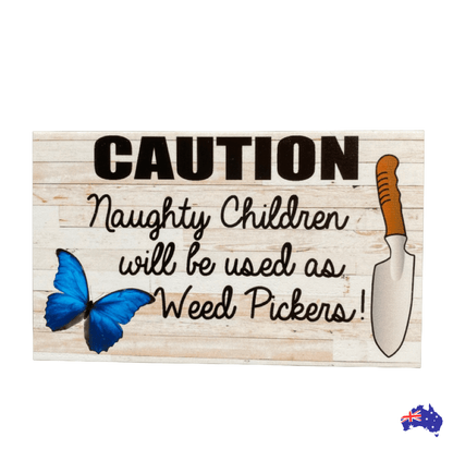 Caution Naughty Children Used as Weed Pickers Funny Garden Sign - The Renmy Store Homewares & Gifts 