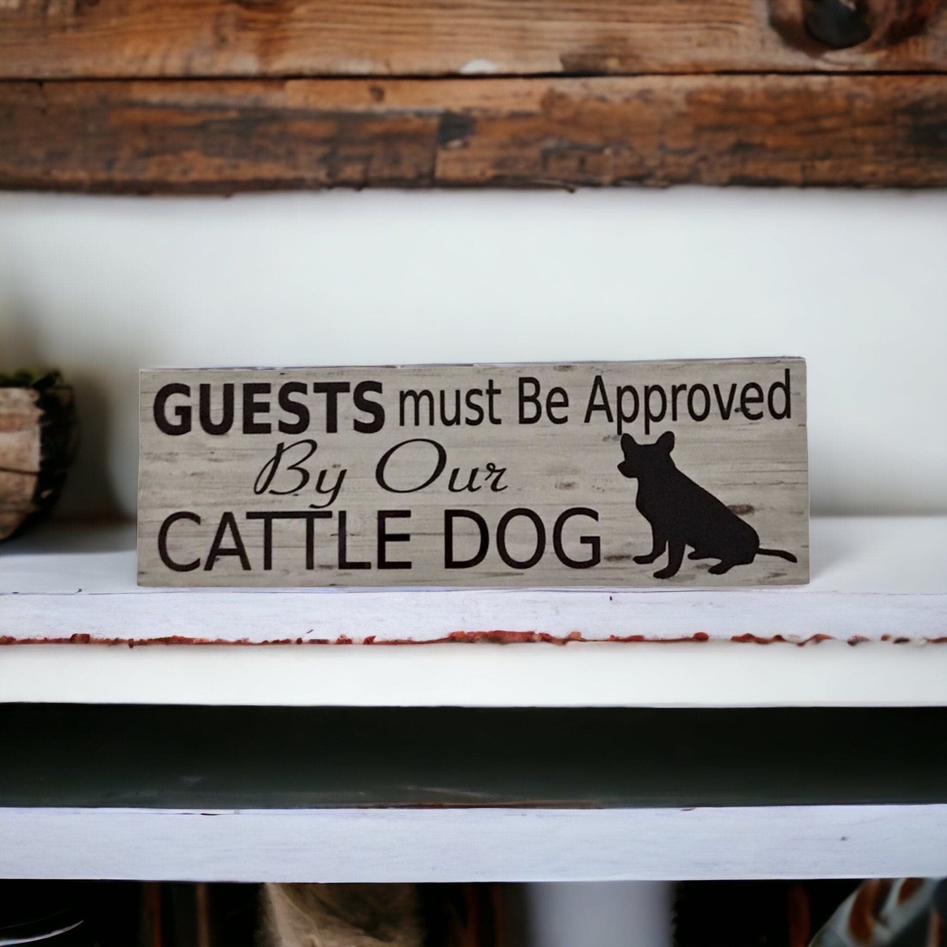 Cattle Dog Guests Must Be Approved By Our Sign - The Renmy Store Homewares & Gifts 