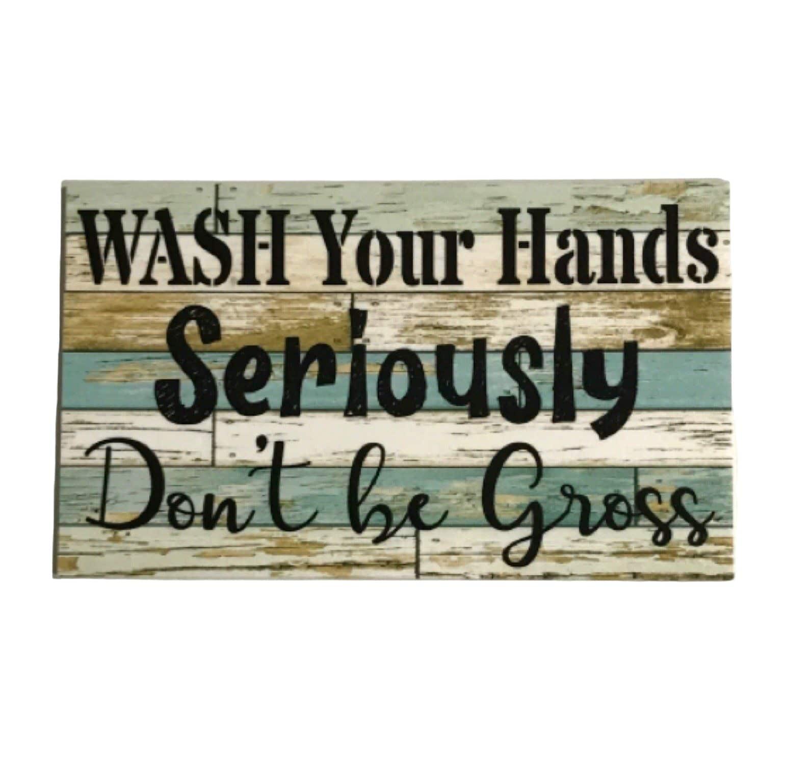 Wash Your Hands Seriously Don't Be Gross Blue Sign - The Renmy Store Homewares & Gifts 