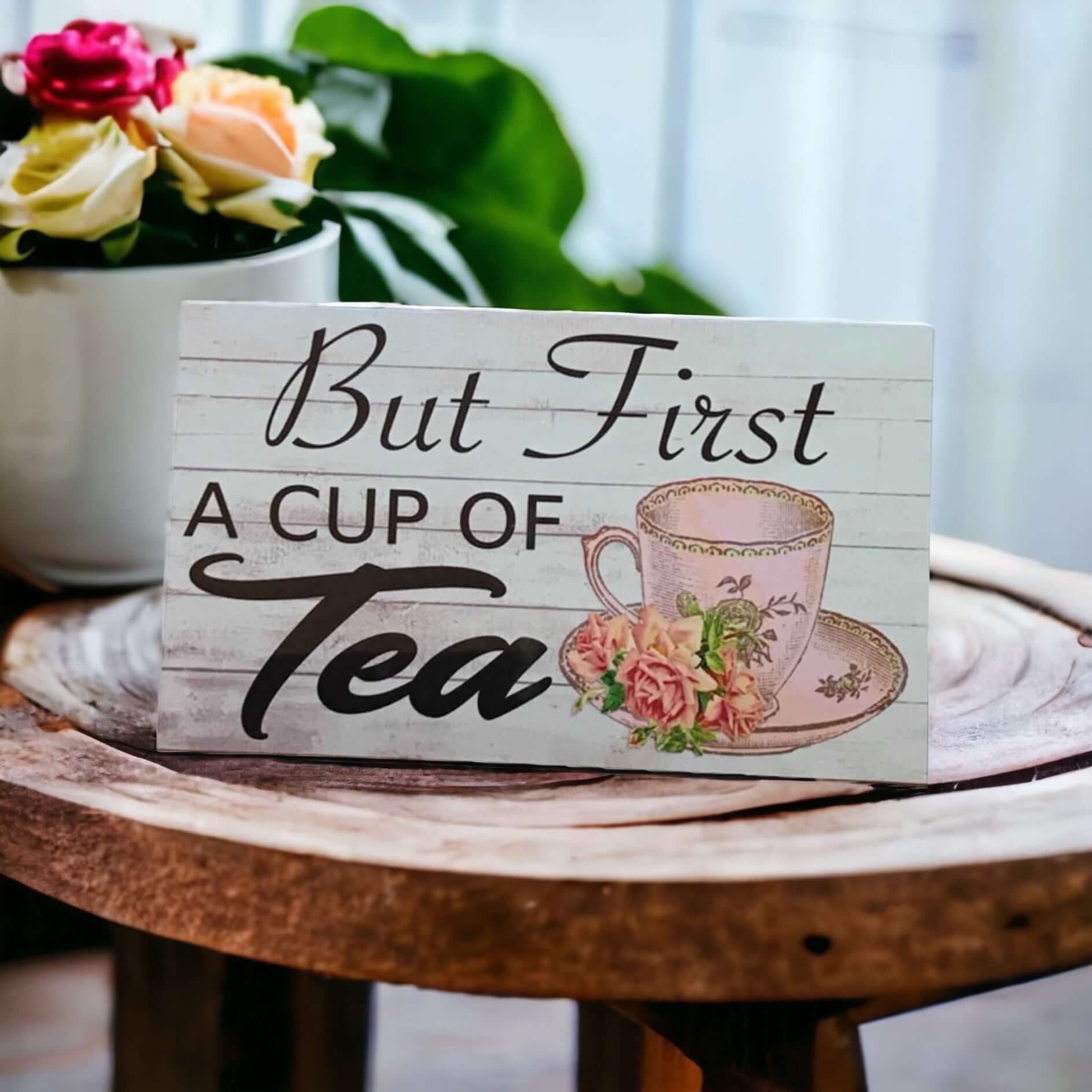 But First A Cup Of Tea Sign - The Renmy Store Homewares & Gifts 