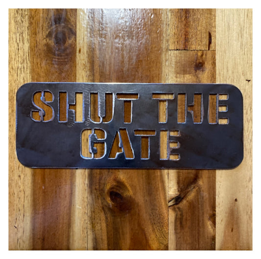Shut The Gate Steel Metal Sign