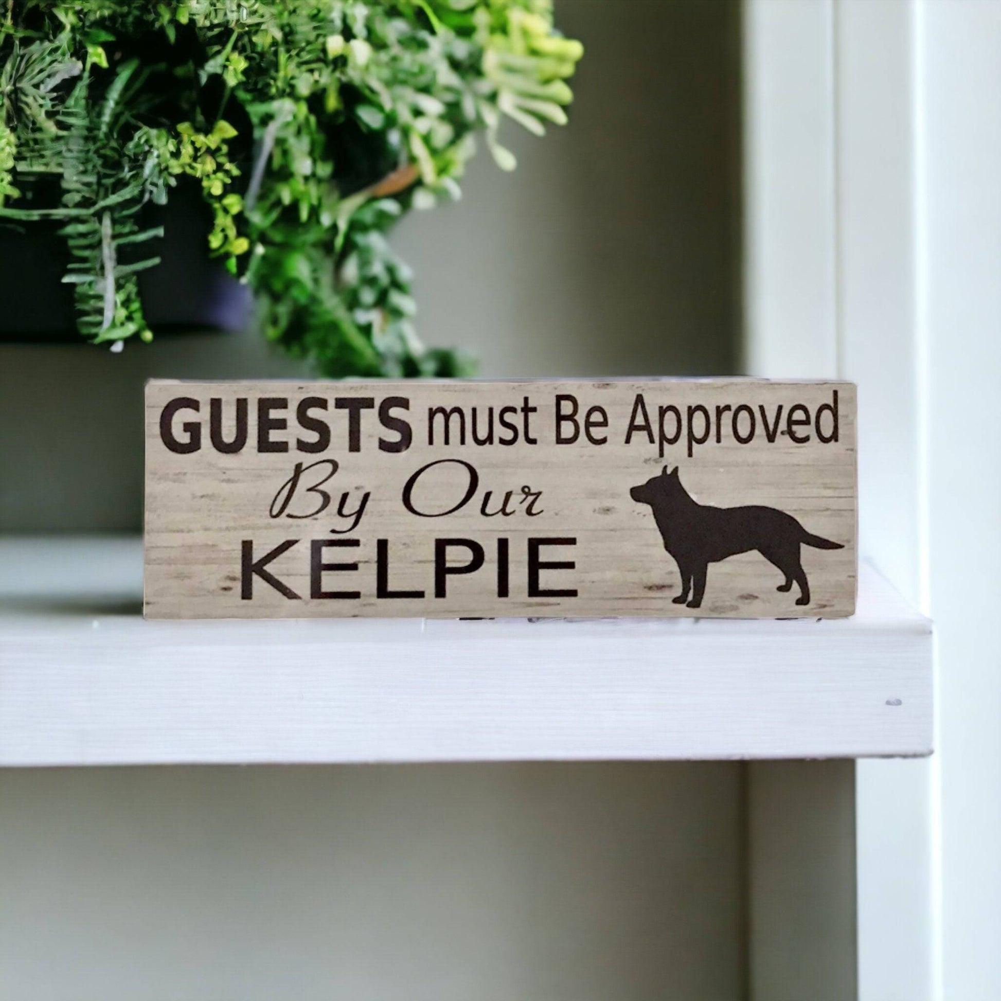 Kelpie Dog Guests Must Be Approved By Our Sign - The Renmy Store Homewares & Gifts 