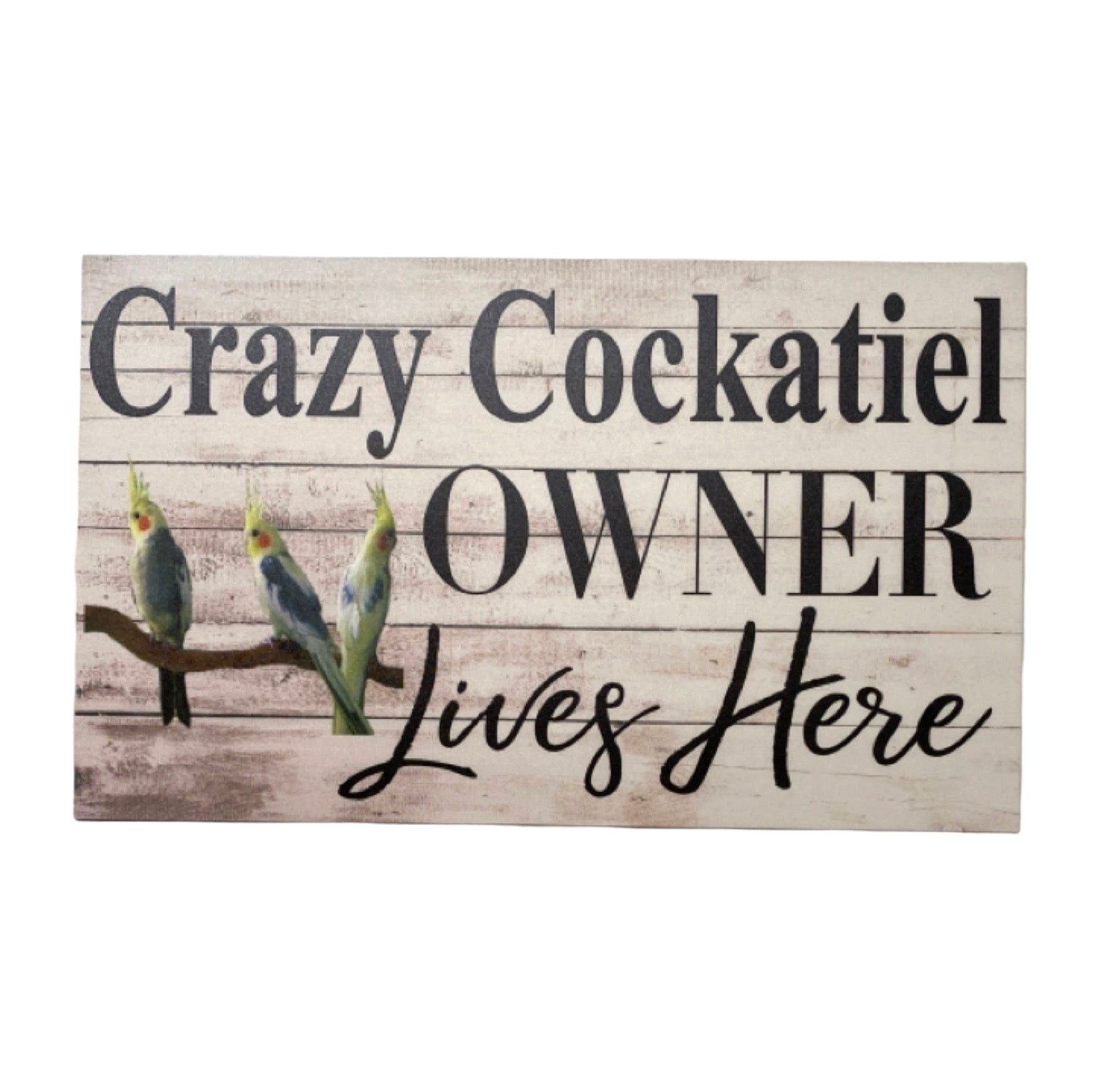 Crazy Cockatiel Owner Lives Here Parrot Sign - The Renmy Store Homewares & Gifts 