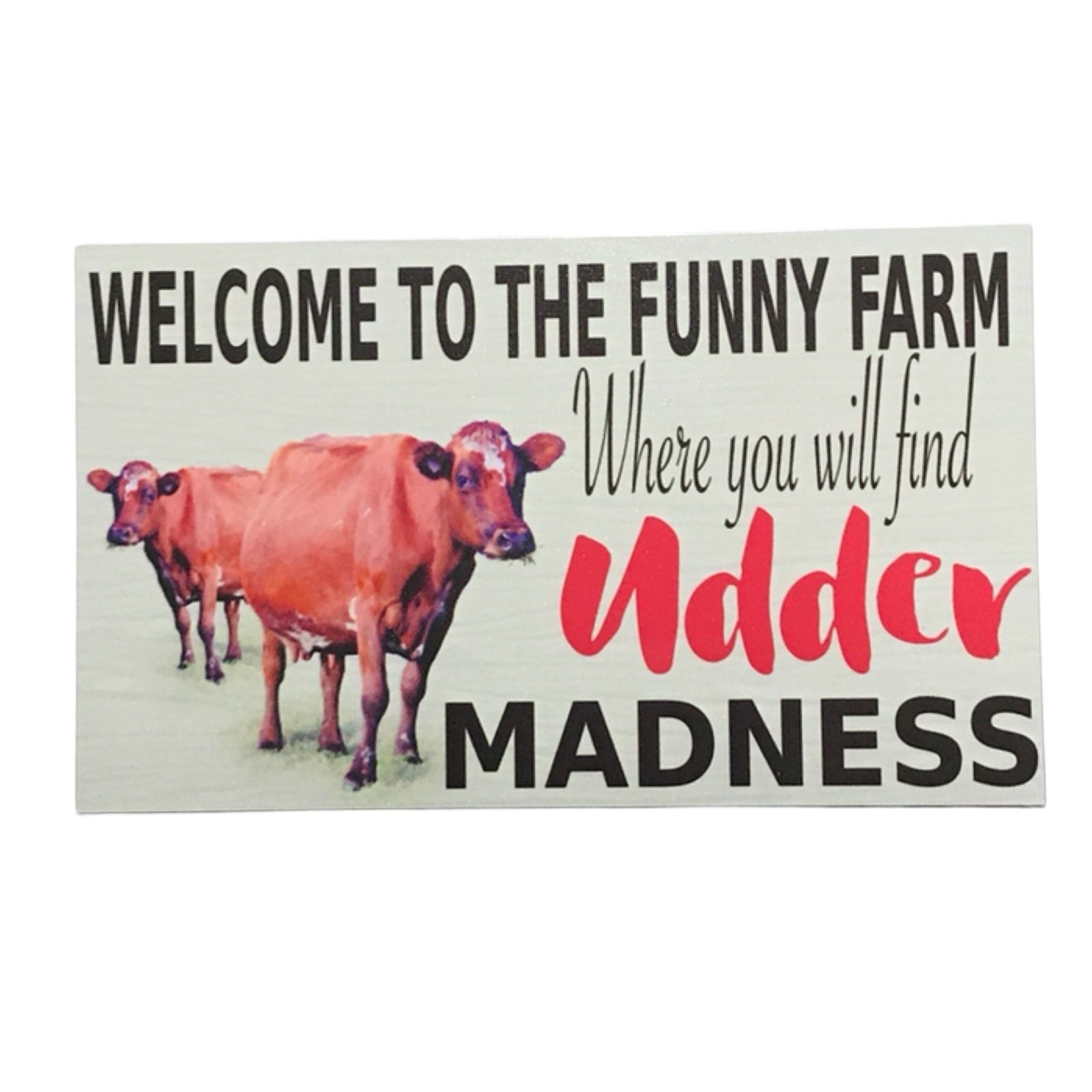 Cow Welcome To The Funny Farm Udder Madness Sign - The Renmy Store Homewares & Gifts 