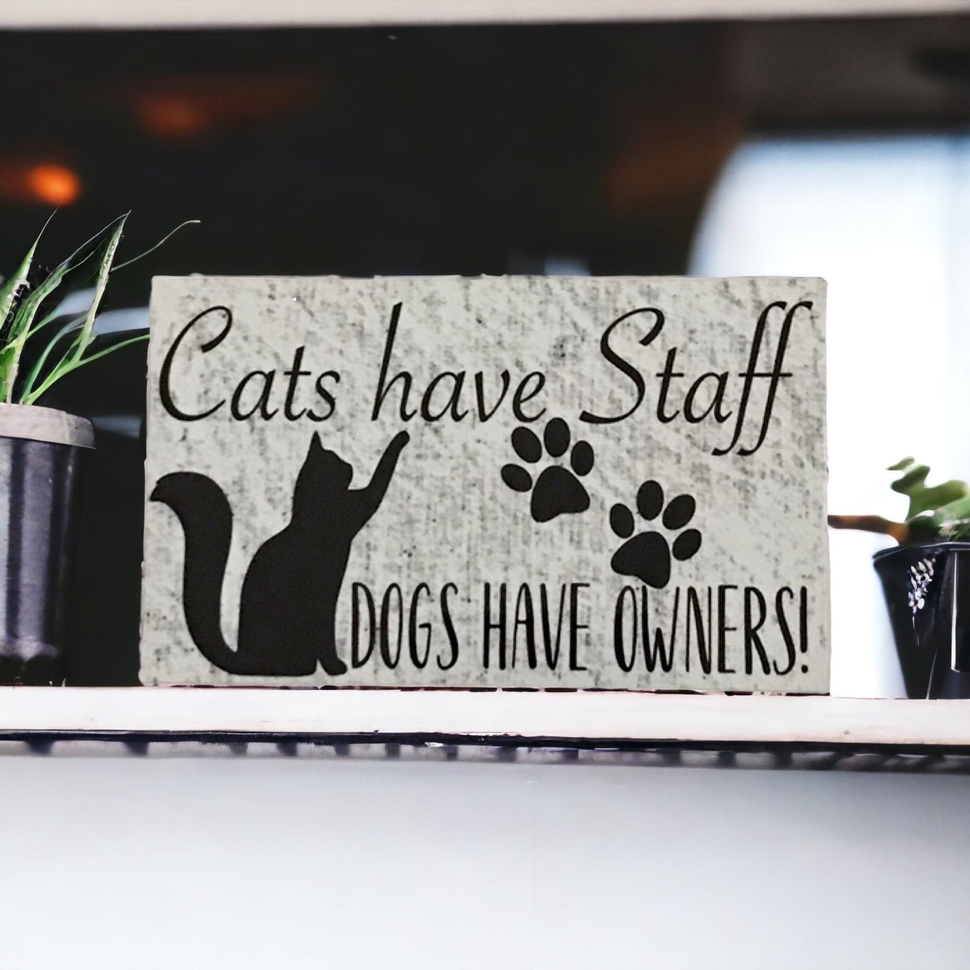 Cats Have Staff Dogs Have Owners Sign - The Renmy Store Homewares & Gifts 