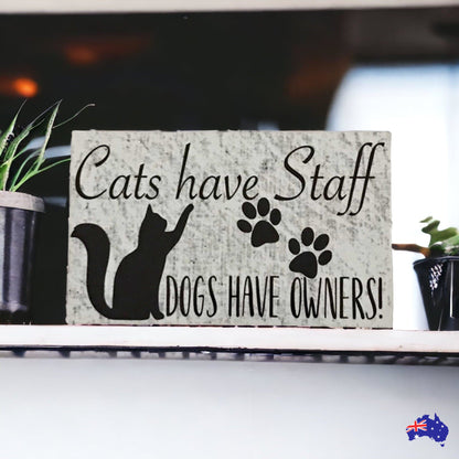 Cats Have Staff Dogs Have Owners Sign - The Renmy Store Homewares & Gifts 