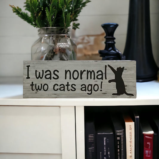 I was Normal Two Cats Ago Funny Cat Sign - The Renmy Store Homewares & Gifts 