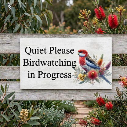 Quiet Please — Birdwatching in Progress rosella sign in a native garden