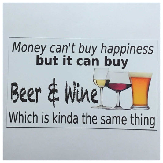 Money Cant Buy Happiness But It Can Buy Beer & Wine Sign