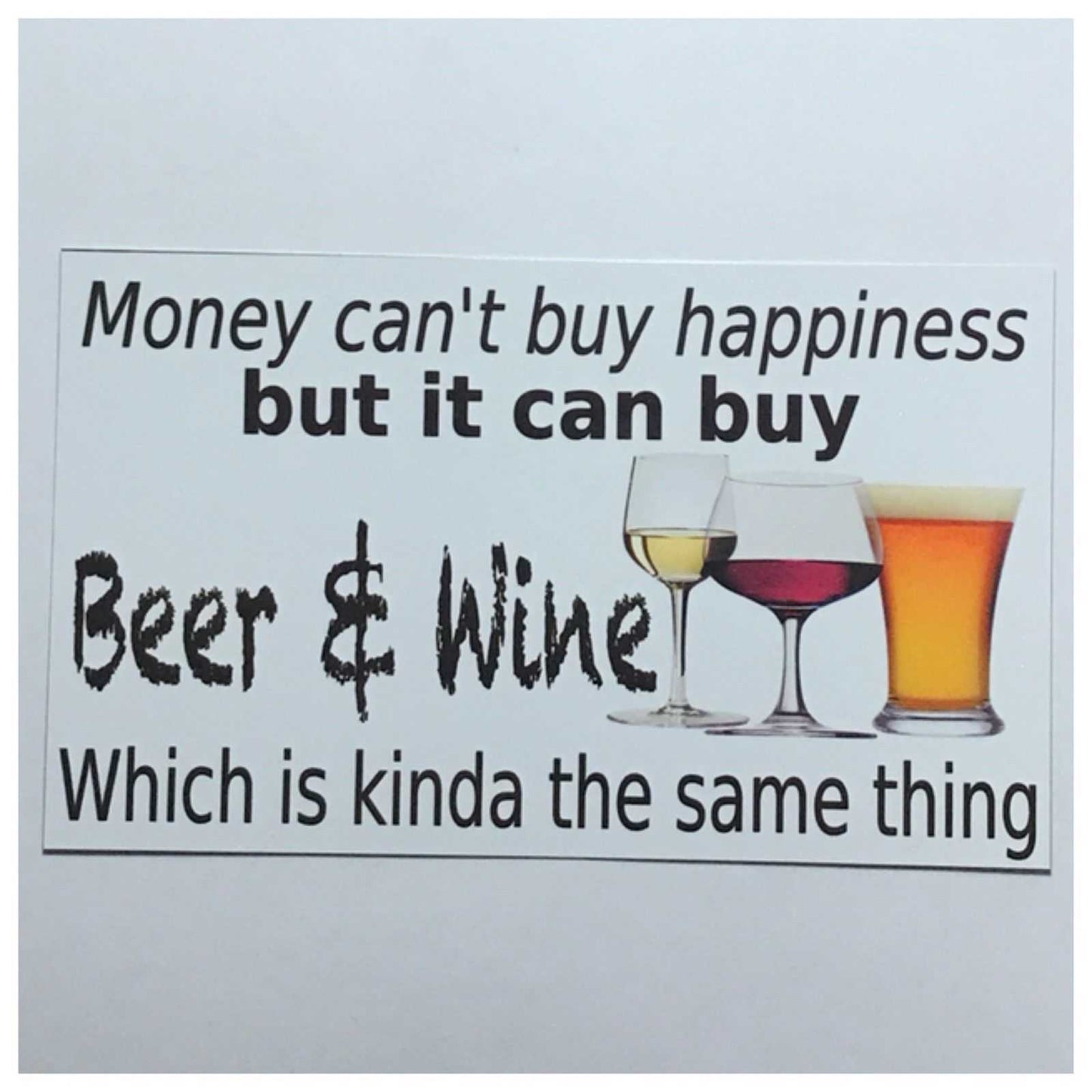 Money Cant Buy Happiness But It Can Buy Beer & Wine Sign
