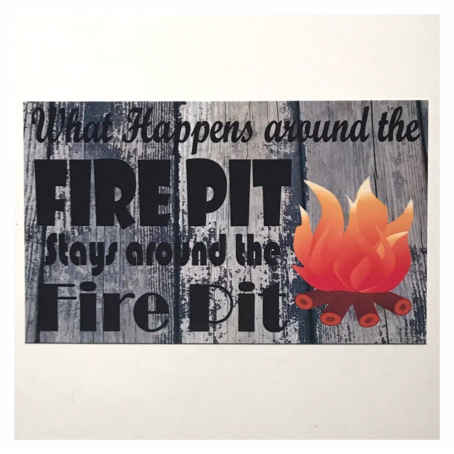 What Happens Around The Fire Pit Stays Around The Fire Pit Sign