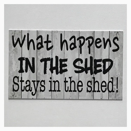 What Happens In The Shed Stays In The Shed White Wash Sign