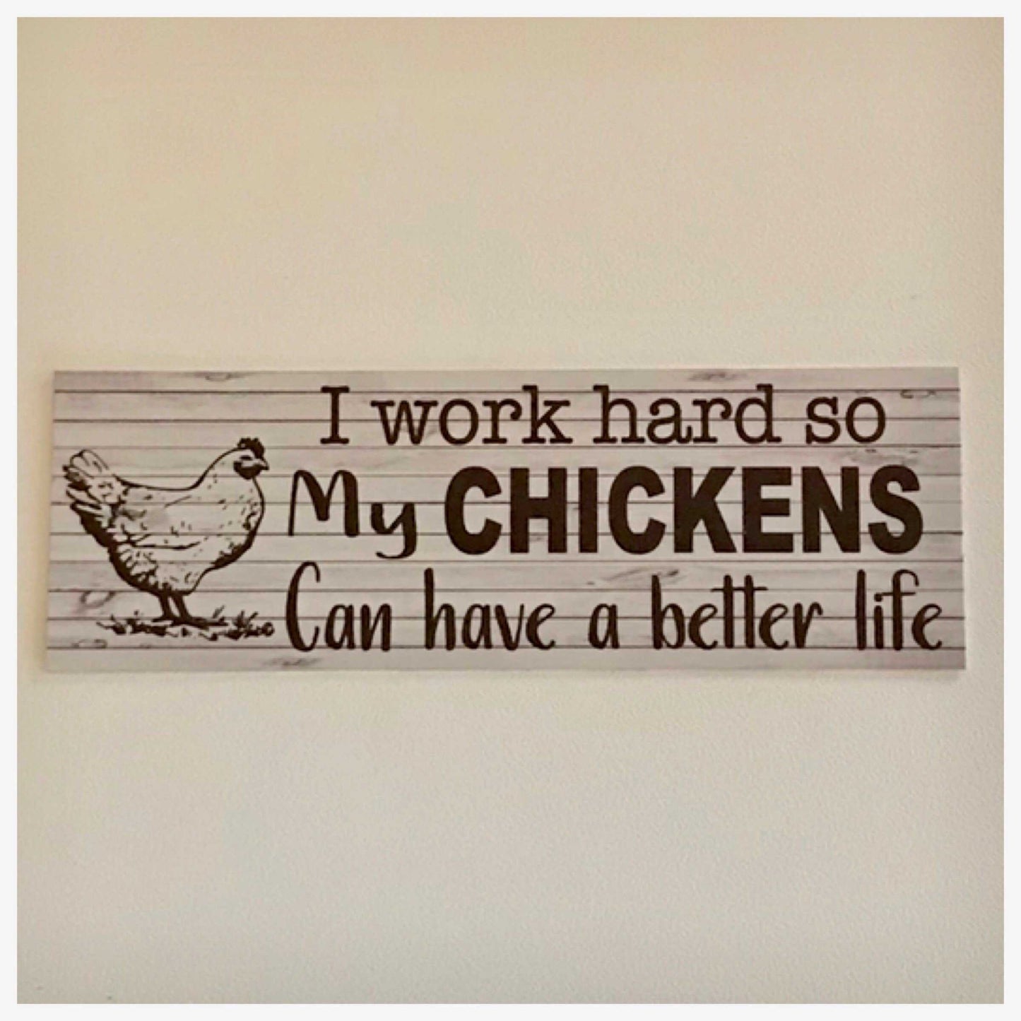 Chickens I work so hard so my can have a better life Sign