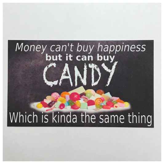 Money Cant Buy Happiness But It Can Buy Candy Sign