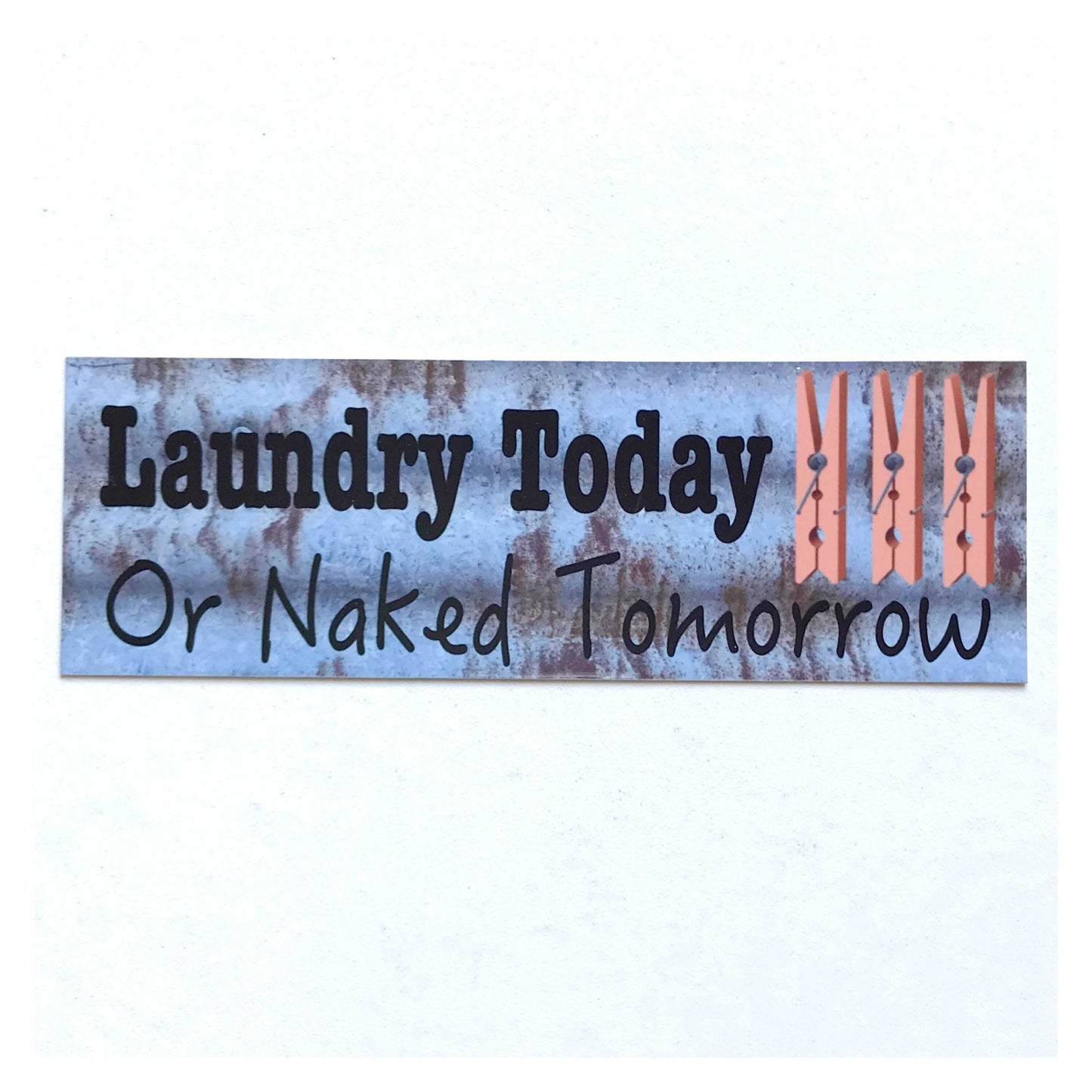Laundry Today or Naked Tomorrow Rustic Blue Sign