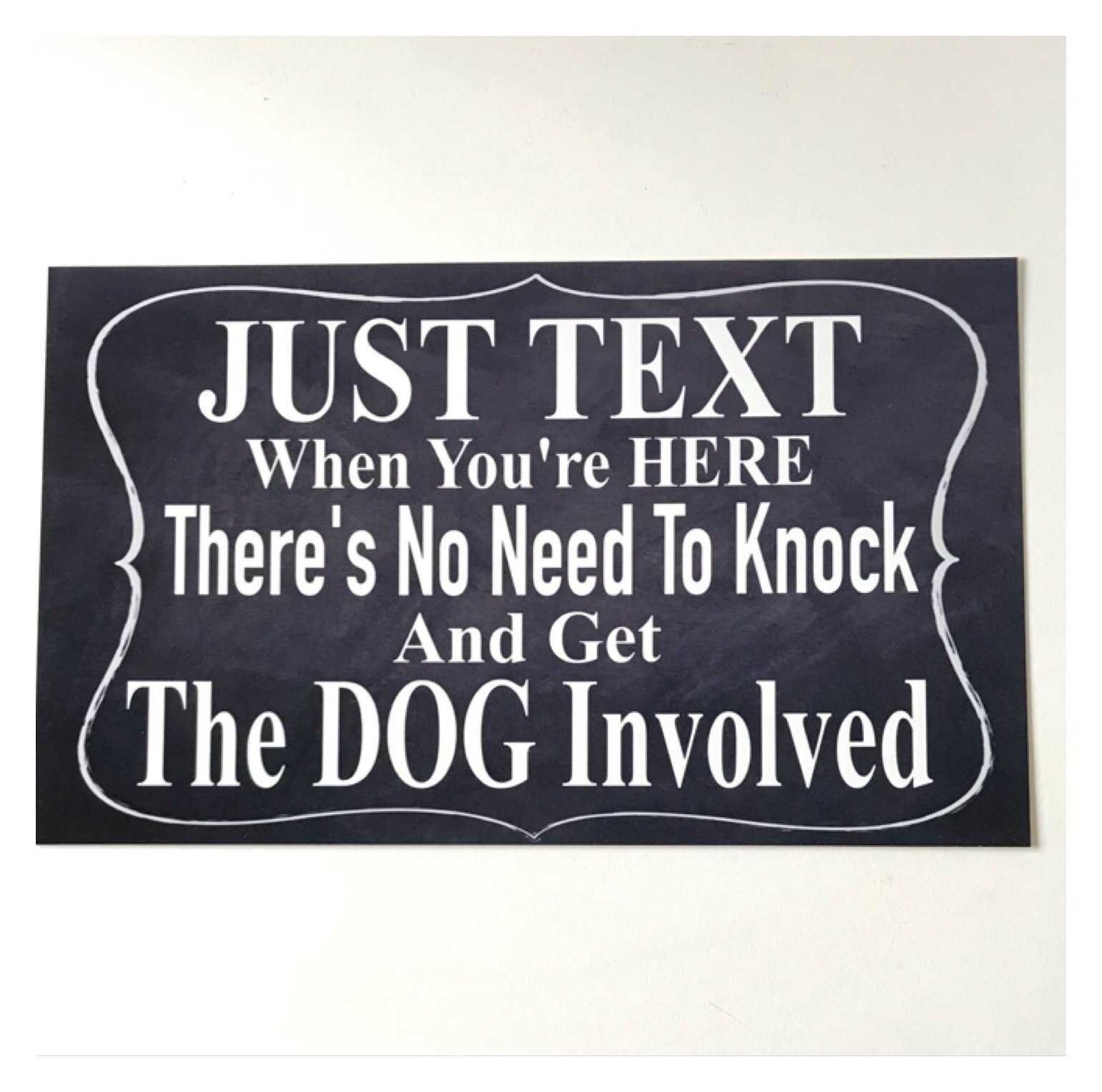 Dog Just Text When You’re Here Dogs Sign