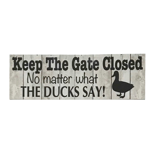 Keep The Gate Closed Ducks Duck Sign