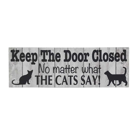 Keep The Door Closed No Matter What The Cats Say Sign