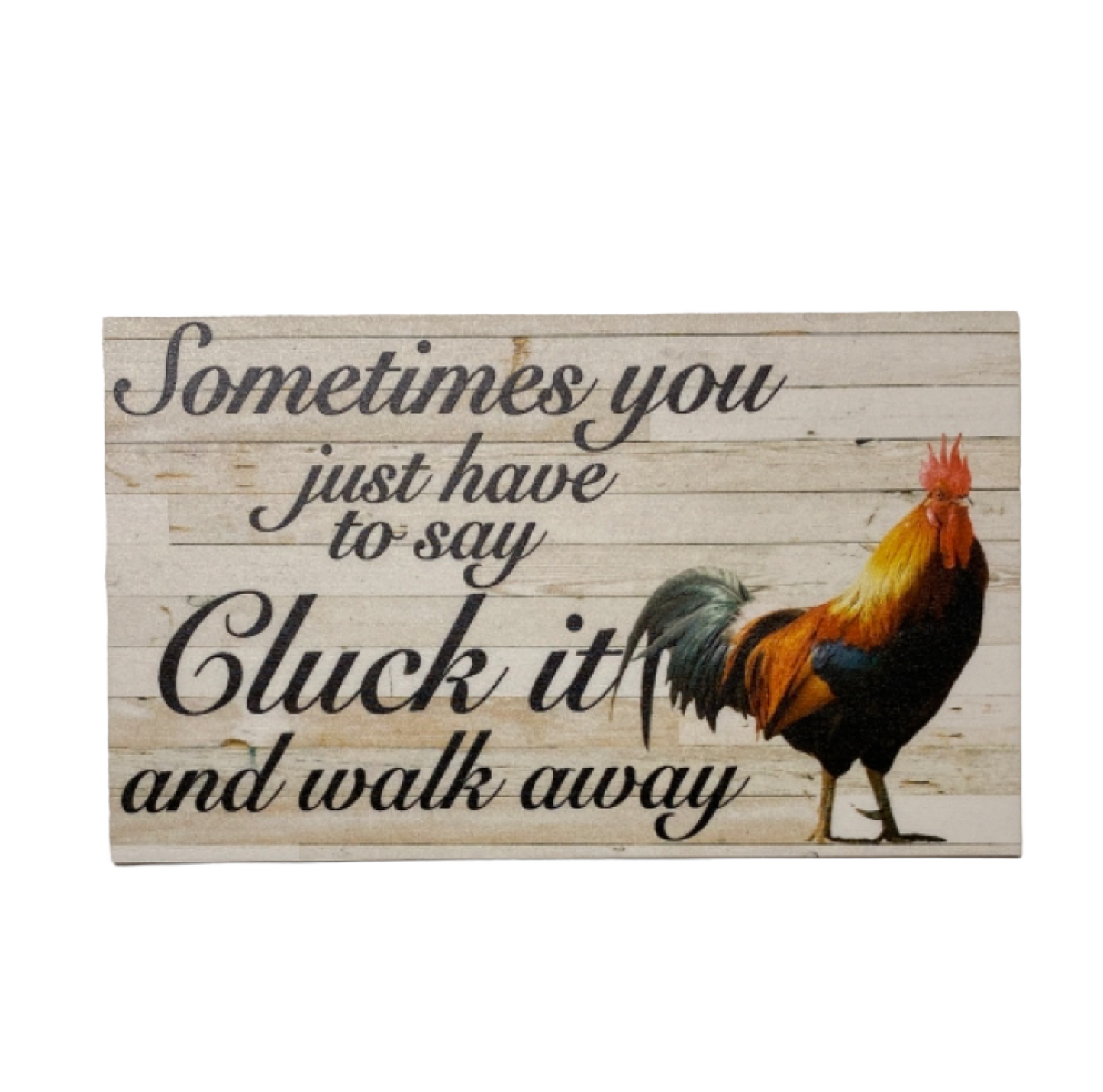 Cluck It Walk Away Rooster Funny Sign - The Renmy Store Homewares & Gifts 