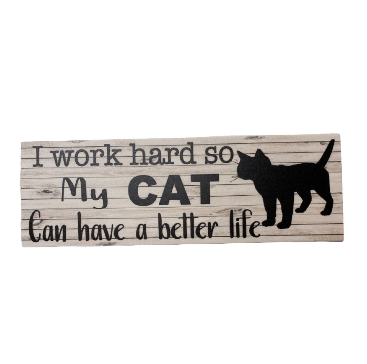 Work so hard so my cat Have a better life Sign - The Renmy Store Homewares & Gifts 