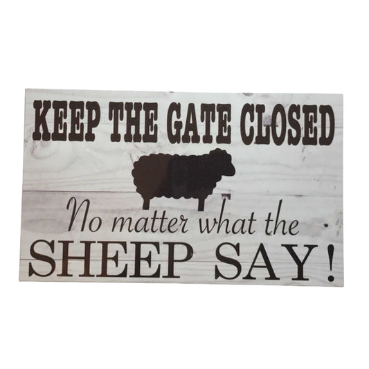 Keep The Gate Closed No Matter What The Sheep Say Sign