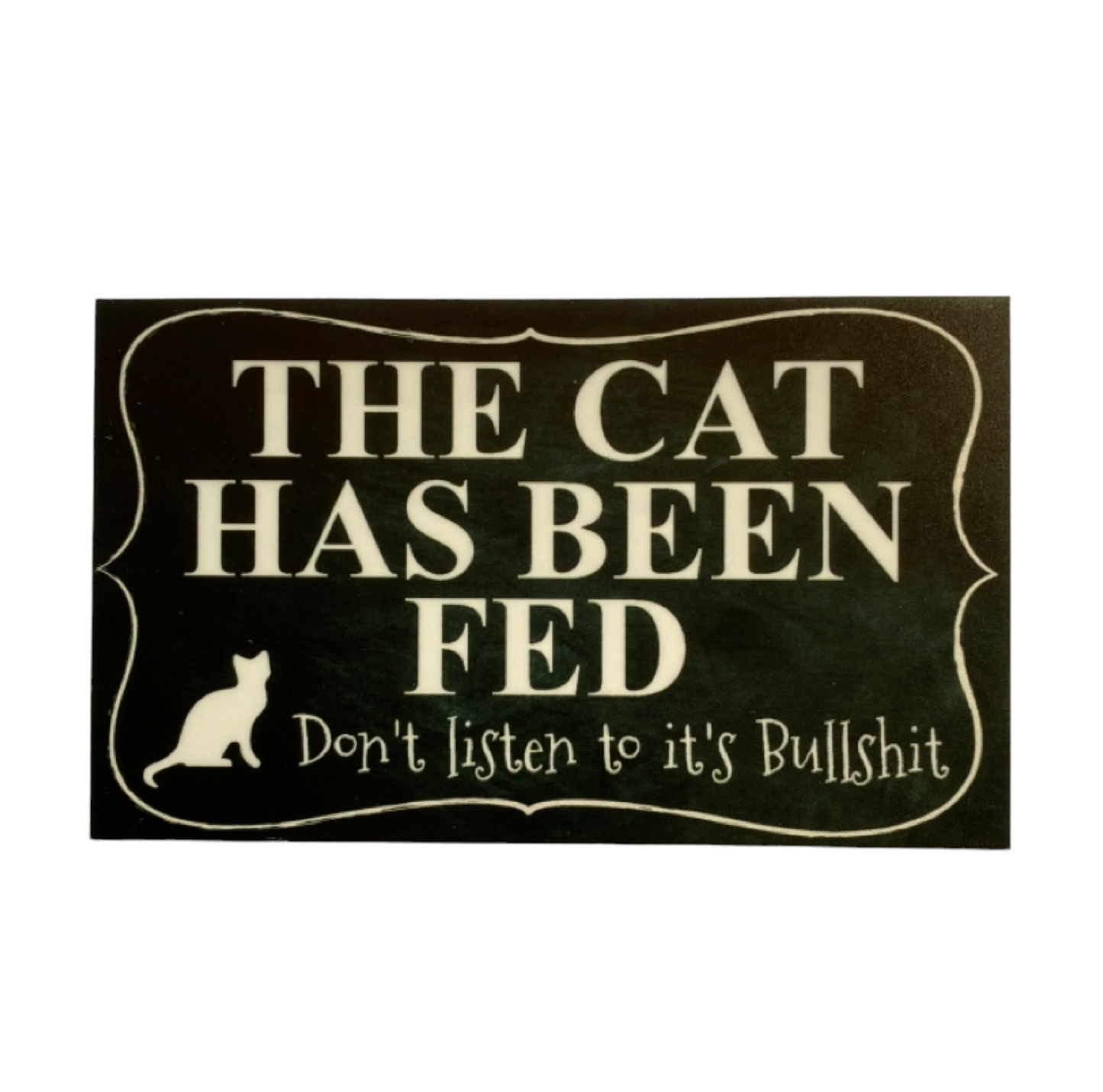 Cat Has Been Fed Don't Listen To Its Bull Funny Sign - The Renmy Store Homewares & Gifts 