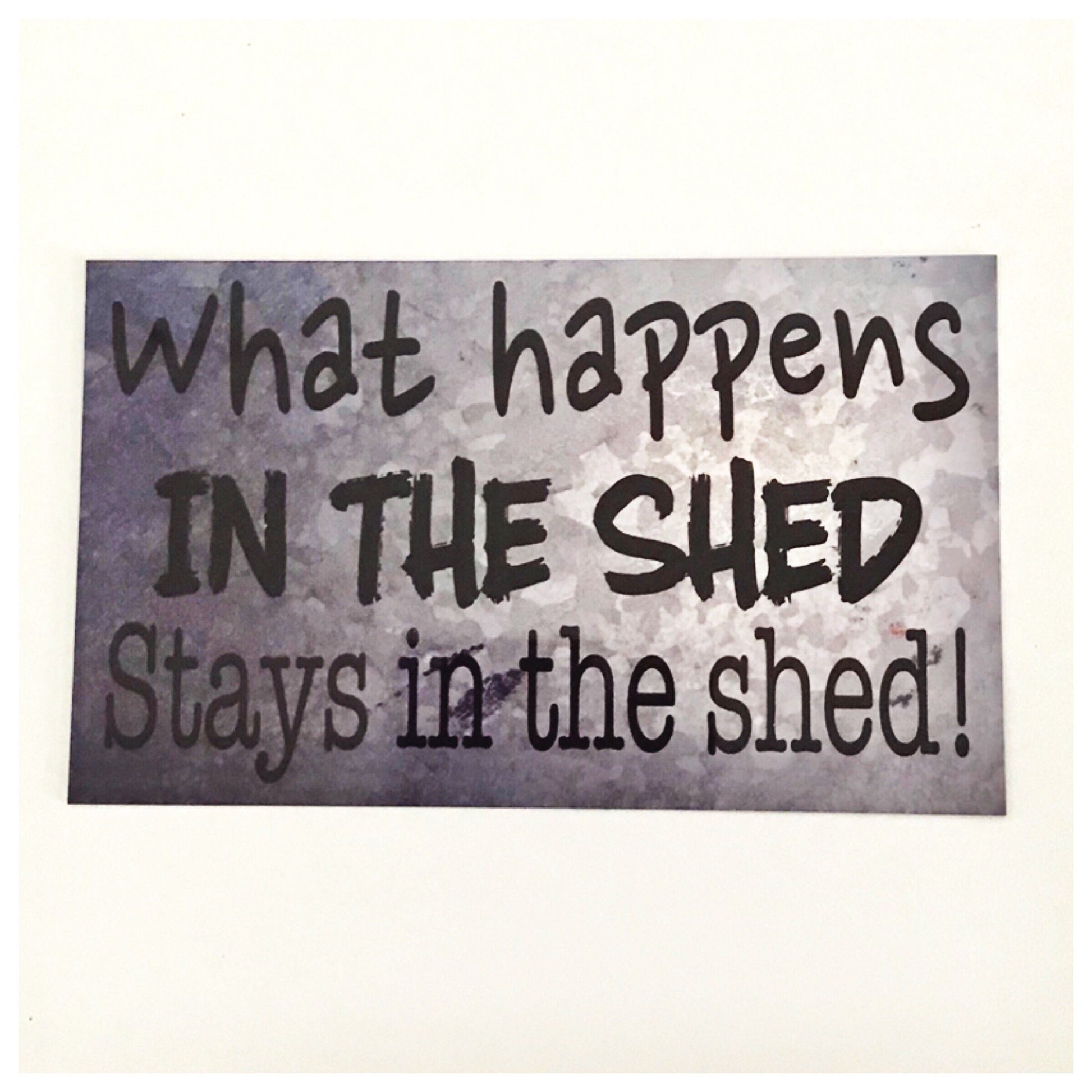 What Happens In The Shed Stays In The Shed Sign