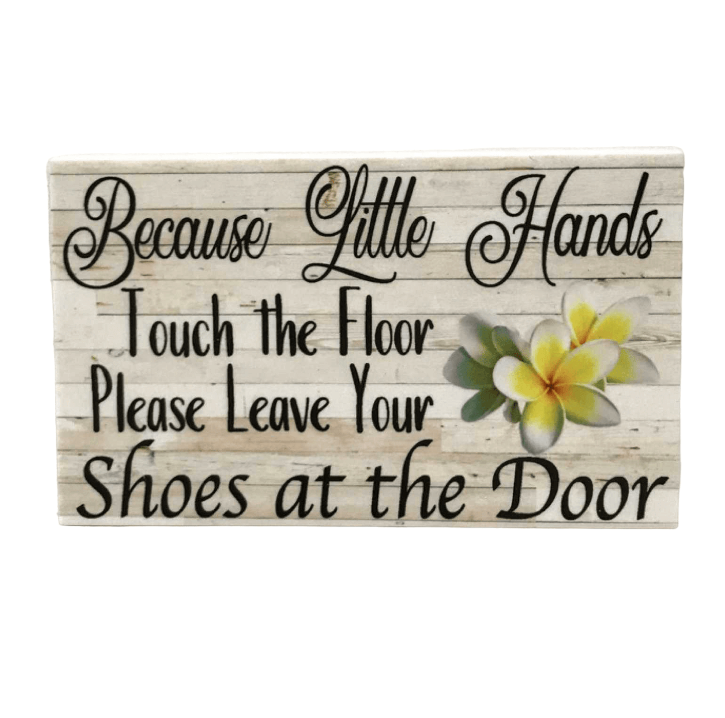 Because Little Hands Touch The Floor Fangipani Sign